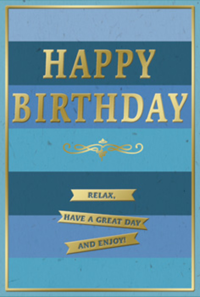 The birthday card in this image offers a serene, contemporary elegance, the sort often chosen by Belmont locals who appreciate calm, considered design. Its entire face is washed with wide, horizontal bands of blue that blend gradually from deep navy through rich teal to a soft, almost misty sky blue, giving a sense of depth like looking out across layered hills on a clear day. At the centre, in proud capital letters, HAPPY BIRTHDAY is embossed in luminous gold foil. The raised lettering catches even the slightest light, creating a subtle shimmer that suggests celebration without feeling loud or overpowering. Just beneath the main greeting, a graceful gold scroll motif unfurls, echoing the curves of hand-drawn calligraphy and adding a romantic touch reminiscent of classic stationery. Below this, three slim golden banners are arranged neatly in a vertical column, each carrying a gentle instruction: Relax, have a great day and enjoy! The wording feels reassuring, like being told to take it easy after a stroll through Belmont's nearby green spaces. A fine gold rule frames the whole design, giving the card a polished finish, almost like a gallery mount around a favourite print. The surface of the card appears smooth and slightly matte, allowing the glossy, embossed gold details to stand out in quiet contrast. You can almost imagine this card paired with a bouquet of soft blue and cream flowers from Belmont Florist, set on a coffee table near a window overlooking the neighbourhood. It's a birthday greeting that radiates calm joy, ideal for someone who values both style and a moment of genuine rest on their special day.